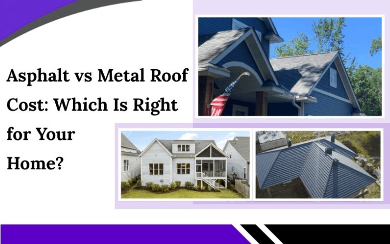 Asphalt vs Metal Roof Cost: Which Is Right for Your Home?